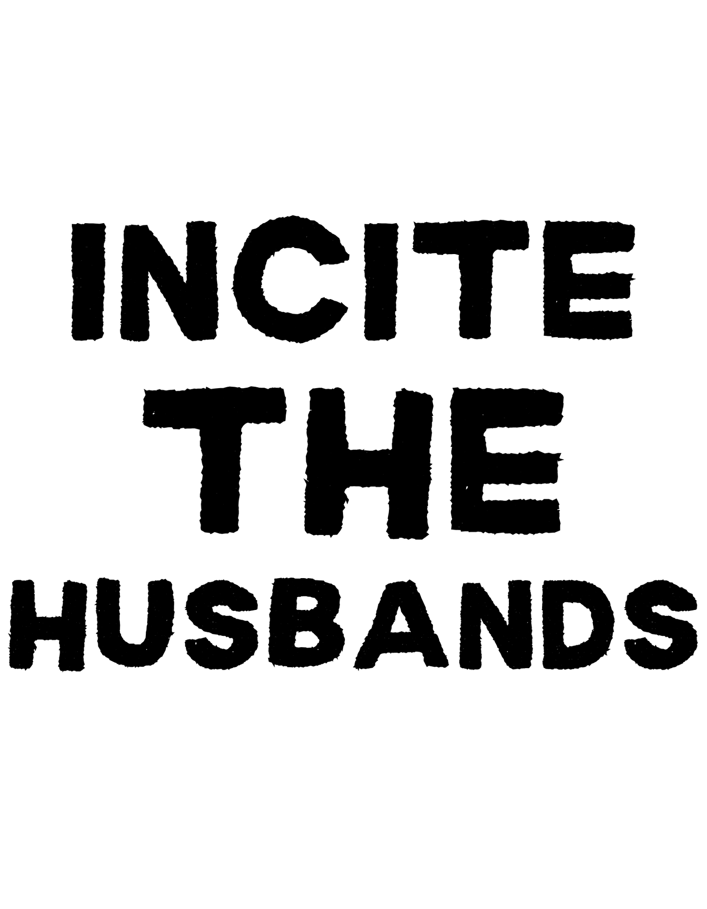 Incite the Husbands!