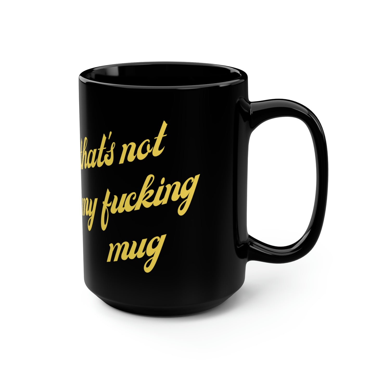 That’s REALLY not my 💥cking mug!