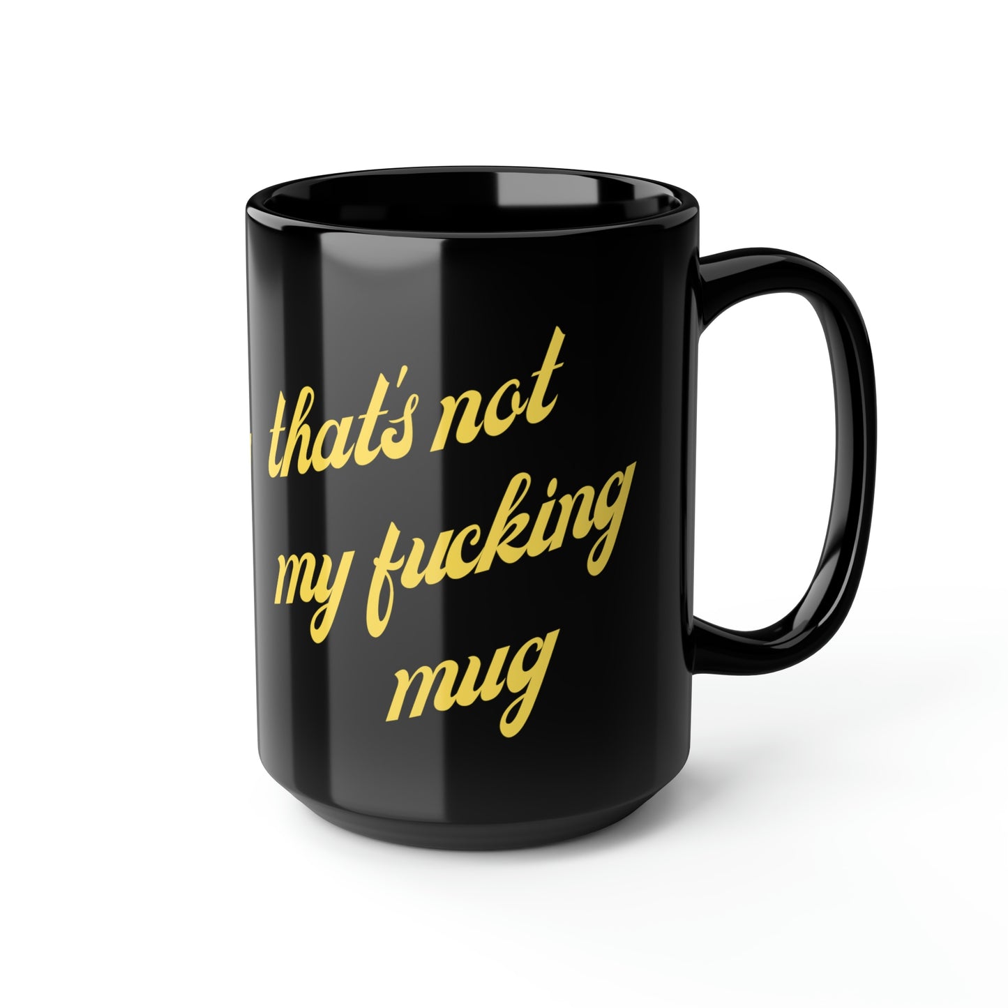 That’s REALLY not my 💥cking mug!